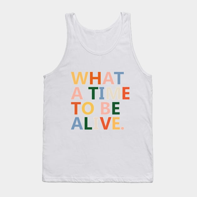 What a time to be alive Tank Top by RicoAlencar